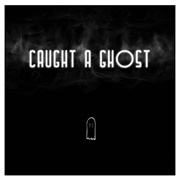 Caught a Ghost - Caught a Ghost