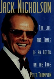 Jack Nicholson: The Life and Times of an Actor on Edge (Peter Thompson)
