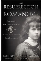 The Resurrection of the Romanovs (Greg King, Penny Wilson)