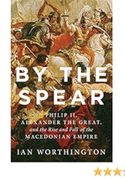 By the Spear (Ian Worthington)