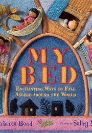 My Bed: Enchanting Ways to Fall Asleep Around the World (Rebecca Bond)