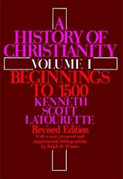 A History of Christianity, Volume 1: Beginnings to 1500 (Revised) (Kenneth S. Latourette)