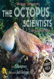 The Octopus Scientists: Exploring the Mind of a Mollusk (Sy Montgomery)