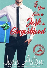 If You Give a Jerk a Gingerbread (Jana Aston)