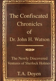 The Confiscated Chronicles of Dr. John H. Watson (T.A. Doyen)