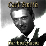 Our Honeymoon - Carl Smith