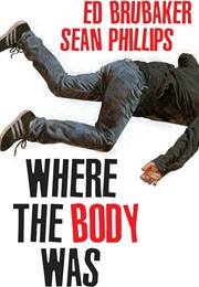 Where the Body Was (Ed Brubaker &amp; Sean Phillips)