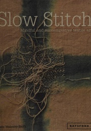 Slow Stitch: Mindful and Contemplative Textile Art (Wellesley-Smith, Claire)