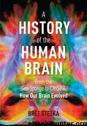 A History of the Human Brain (Bret Stetka)