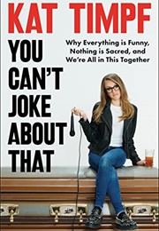 You Can&#39;t Joke About That (Kat Timpf)