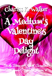 A Medium&#39;s Valentine&#39;s Day Delight (Chariss K. Walker)