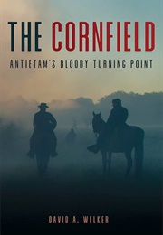 The Cornfield: Antietam&#39;s Bloody Turning Point (David A. Welker)