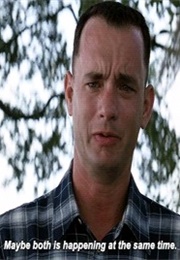 Forrest Gump: &quot;Maybe Both Is Happening at the Same Time&quot; (1994)