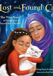 Lost and Found Cat : The True Story of Kunkush&#39;s Incredible Journey (Doug Kuntz , Amy Shrodes, Sue Cornelison)