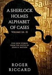 A Sherlock Holmes Alphabet of Cases: Volume 1 (Roger Riccard)