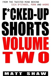 Fucked Up Shorts: Volume 2 (Matt Shaw)