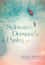 Saltwater Demands a Psalm: Poems (Kweku Amimbola)