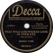 That Wild and Wicked Look in Your Eye - 	Ernest Tubb