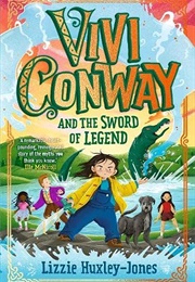 Vivi Conway and the Sword of Legend (Lizzie Huxley-Jones)