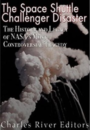 The Space Shuttle Challenger Disaster (Charles River Editors)