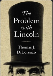 The Problem With Lincoln (Thomas J. Dilorenzo)