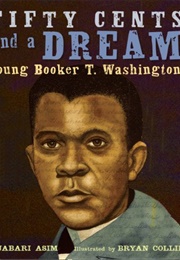 Fifty Cents and a Dream: Young Booker T. Washington (Jabari Asim)