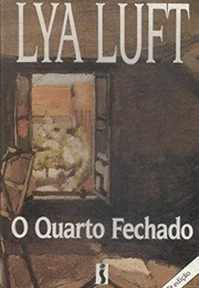 O Quarto Fechado (Lya Luft)