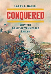 Conquered: Why the Army of Tennessee Failed (Larry J. Daniel)