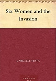 Six Women and the Invasion (Gabrielle Yerta)