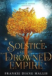 Solstice of the Drowned Empire (Frankie Diane Mallis)