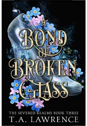 A Bond of Broken Glass (T.A. Lawrence)