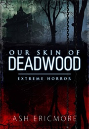 Our Skin of Deadwood (Ash Ericmore)