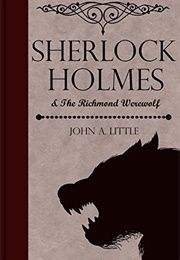 Sherlock Holmes and the Richmond Werewolf (John A. Little)