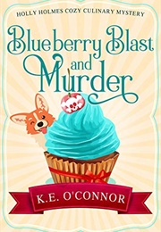 Blueberry Blast and Murder (K.E. O&#39;Connor)