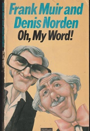 Oh, My Word! (Frank Muir &amp; Denis Norden)