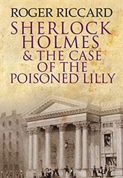 Sherlock Holmes and the Case of the Poisoned Lilly (Roger Riccard)