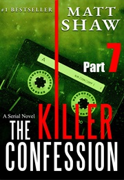 The Killer Confession Part 7 (Matt Shaw)