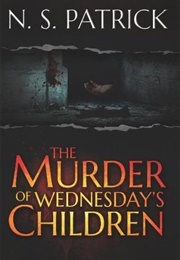 The Murder of Wednesday&#39;s Children (N.S. Patrick)