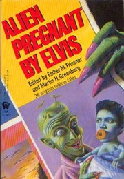 Alien Pregnant by Elvis (Esther M. Friesner and Martin H. Greenberg)