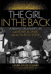 The Girl in the Back: A Female Drummer&#39;s Life With Bowie, Blondie, and the &#39;70s Rock Scene (Laura Davis-Chanin)