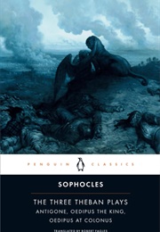 The Three Theban Plays: Antigone, Oedipus the King, Oedipus at Colonus (Sophocles)