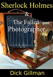 Sherlock Holmes and the Fallen Photographer (Dick Gillman)