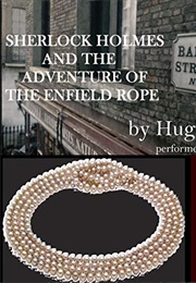 Sherlock Holmes and the Adventure of the Enfield Rope (Hugh Ashton)