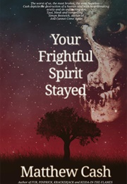Your Frightful Spirit Stayed (Matthew Cash)