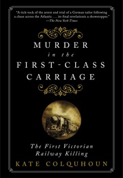 Murder in the First-Class Carriage: The First Victorian Railway Killing (Kate Colquhoun)