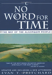 No Word for Time: The Way of the Algonquin People (Evan T. Pritchard)