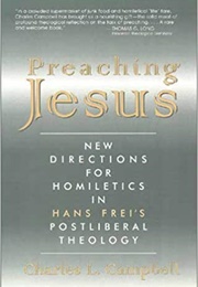 Preaching Jesus: New Directions for Homiletics in Hans Frei&#39;s Postliberal Theology (Charles L. Campbell)