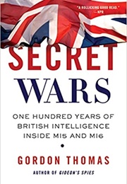 Secret Wars One Hundred Years of British Intelligence Inside MI5 and MI6 (Gordon Thomas)