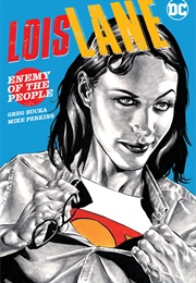 Lois Lane: Enemy of the People (Greg Rucka)