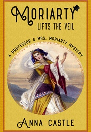 Moriarty Lifts the Veil (Anna Castle)